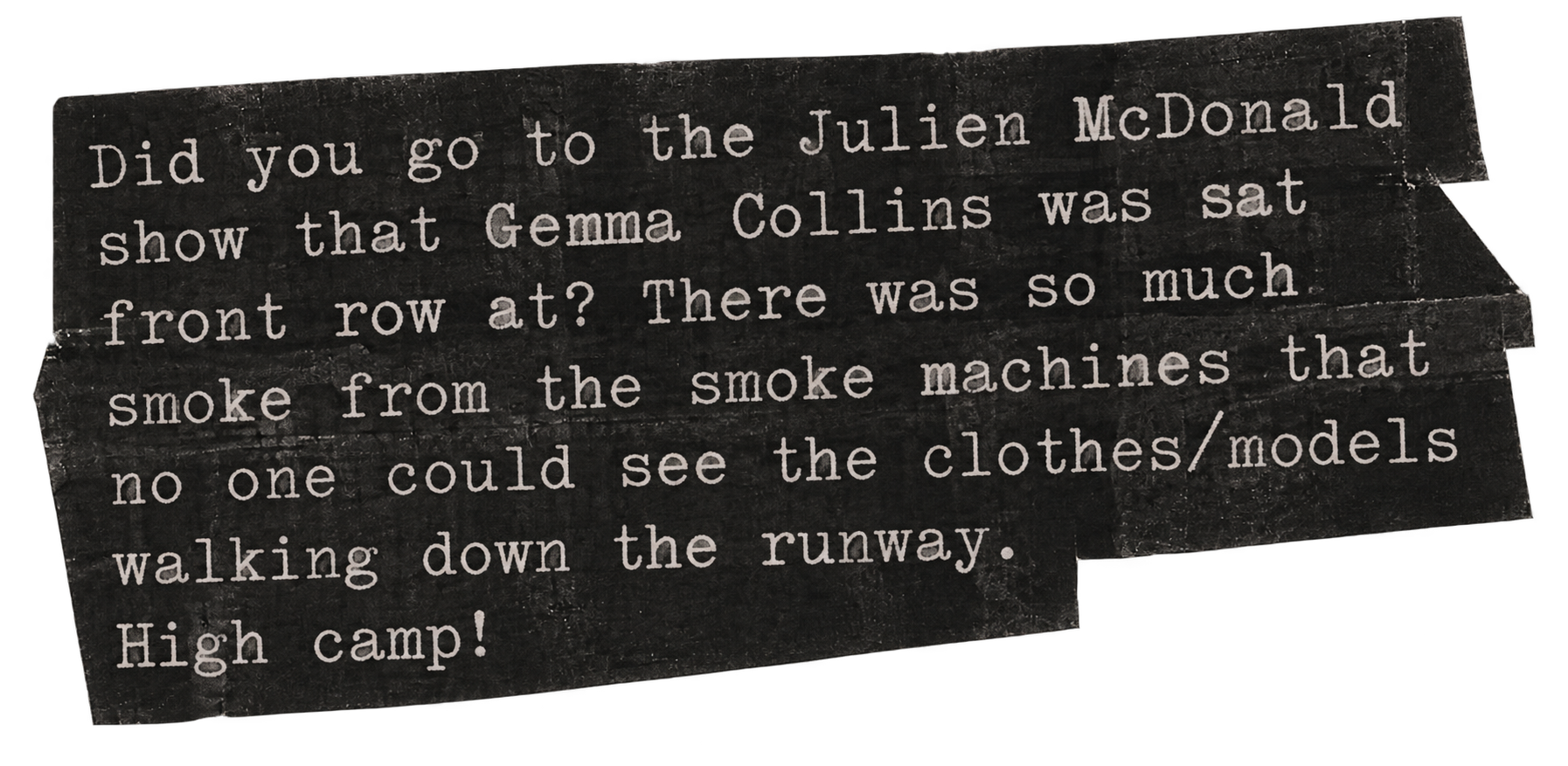 Black-and-white typewritten note asks about Gemma Collins at Julien McDonald’s show, where smoke machines hid runway models; “High camp!”